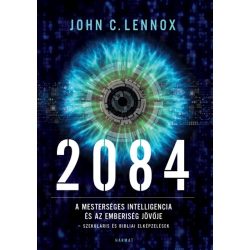 2084 - A mesterséges intelligencia és az emberiség jövője - John C. Lennox