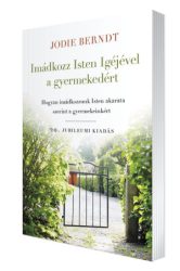 Imádkozz Isten Igéjével a gyermekedért - Jodie Berndt