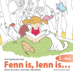 Fenn is,lenn is... 2. rész-Bálintné Józsa Ildikó (Szerző) , Loránt Anikó (Szerző) , Vajda Melinda (Illusztrátor)