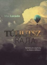 Túl jutsz rajta-Max Lucado