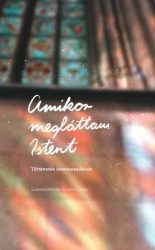 Amikor megláttam Istent - Szabó Lajos (szerk.)