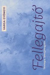 Fellegajtó-Teológia lábujjhegyen - Varga Gyöngyi