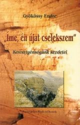 "Ímé, én újat cselekszem" - Gyökössy Endre