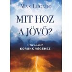 Mit hoz a jövő — Max Lucado