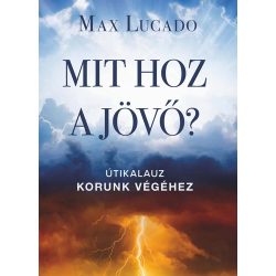 Mit hoz a jövő — Max Lucado