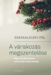 A várakozás megszentelése - Zászkalicky Pál
