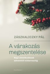 A várakozás megszentelése - Zászkalicky Pál