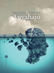 Anyahajó - Nógrádi Gergely