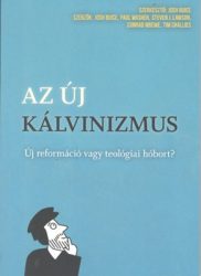 Az új kálvinizmus - Conrad Mbewe, Josh Buice, Paul Washer, Steven J. Lawson , Tim Challies 