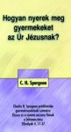   Hogyan nyerek meg gyermekeket az Úr Jézusnak? - C.H. Spurgeon