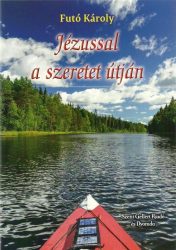 Jézussal a szeretet útján - Futó Károly