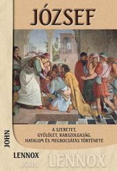 József-A szeretet, gyűlölet, rabszolgaság, hatalom és megbocsájtás története - John Lennox