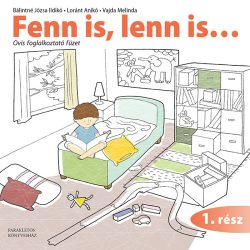 Fenn is,lenn is... 1. rész  - Bálintné Józsa Ildikó (Szerző) , Loránt Anikó (Szerző) , Vajda Melinda (Illusztrátor)
