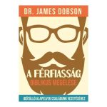 A férfiasság biblikus megélése - Dr. James Dobson