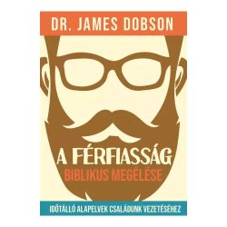 A férfiasság biblikus megélése - Dr. James Dobson