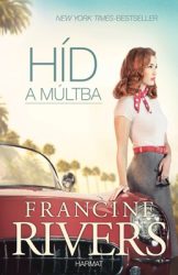 Híd a múltba - Francine Rivers