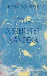 Jézus, a szeretet ajándéka - Jean Vanier