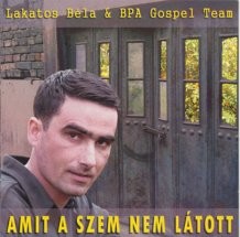 Amit a szem nem látott-Lakatos Béla&BPA Gospel Team