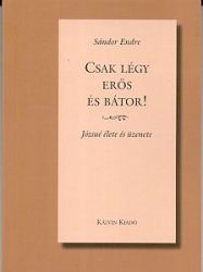 Csak légy erős és bátor! - Sándor Endre