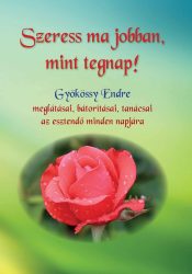 Szeress ma jobban, mint tegnap - Gyökössy Endre