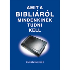 Amit a Bibliáról mindenkinek tudni kell