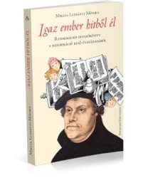 Igaz ember hitből él - Miklya Luzsányi Mónika