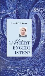 Miért engedi Isten? - Lackfi János
