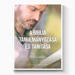 A Biblia tanulmányozása és tanítása - Peter Güthler