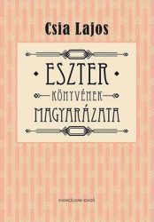 Eszter könyvének magyarázata - Csia Lajos