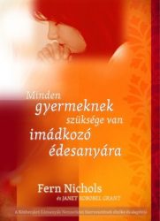 Minden gyermeknek szüksége van imádkozó édesanyára - Fern Nichols