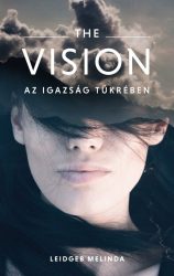 The Vision -Az igazság tükrében -  Leidgeb Melinda 
