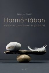 Harmóniában múltunkkal,jelenünkkel,jövőnkkel-Tapolyai Emőke