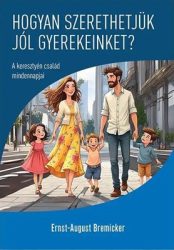 Hogyan szerethetjük jól gyermekeinket? - Ernst-August Bremicker