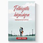   Felkészülés a házasságra – Segítség keresztyén pároknak - John Piper