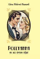 Pollyanna és az öröm útjai - Edna Mildred Maxwell