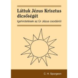  Láttuk Jézus Krisztus dicsőségét - C. H. Spurgeon ÚJRA KAPHATÓ!