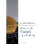 A missziói elmélettől a gyakorlatig - Dr. Steiner József