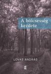 A bölcsesség kezdete - Lovas András