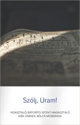 Szólj, Uram! Vigasztaló, bátorító, Istent magasztaló igék, énekek, bölcs mondások -Szabó Sándor