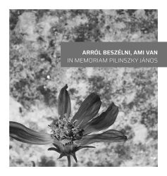 Arról beszélni, ami van - In memoriam Pilinszky János