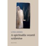 A spirituális vezető születése — Lovas András