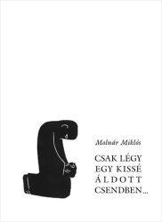 Csak légy egy kissé áldott csendben - Molnár Miklós