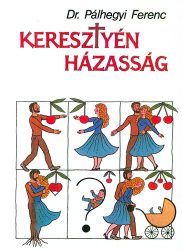 Keresztyén házasság - Dr. Pálhegyi Ferenc