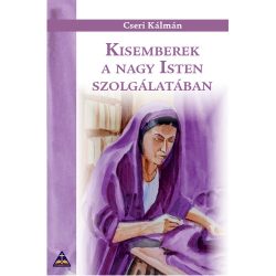 Kisemberek a nagy Isten szolgálatában – Cseri Kálmán