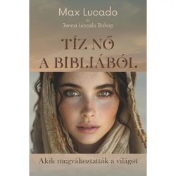 Tíz nő a Bibliából - Max Lucado és Jenna Lucado Bishop