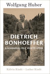  Dietrich Bonhoeffer. A szabadság felé vezető úton - Huber, Wolfgang