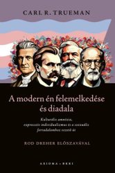 A modern én felemelkedése és diadala - Carl R. Trueman