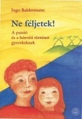 Ne féljetek! - Ingo Baldermann