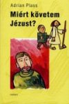 Miért követem Jézust? - Adrian Plass