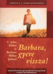 Barbara, gyere vissza! - C. John Miller és Barbara Miller Juliani